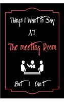 Things I Want to Say To Meeting Room But I Can't