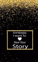 Grandpappy, I want to hear your story: A guided journal to tell me your memories, keepsake questions.This is a great gift to Dad, grandpa, granddad, father and uncle from family members, 