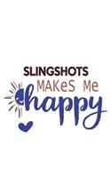 Slingshots Makes Me Happy Slingshots Lovers Slingshots OBSESSION Notebook A beautiful