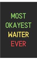 Most Okayest Waiter Ever: Lined Journal, 120 Pages, 6 x 9, Funny Waiter Notebook Gift Idea, Black Matte Finish (Most Okayest Waiter Ever Journal)