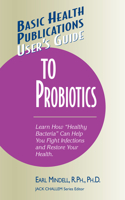 User's Guide to Probiotics: (Basic Health Publications User's Guide)