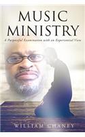 Music Ministry: A Purposeful Examination with an Experiential View