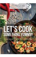 Let's Cook Something Yummy! Your Recipes Blank Cookbook