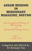 Assam Mission in Missionary Magazine, Boston: An Evangelical History of Christianity in Nineteenth Century Assam, (1836-1850) Vol. I