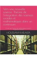 Vers une nouvelle science: Théorie de l'intégration des sciences sociales et mathématiques dans un continuum: En tant que Science de mathématique sociale & l'ingénierie humain