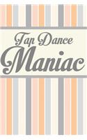 Tap Dance Maniac: Unruled Blank Journal 6x9 - Tap Dance Step Dancer Notebook I Tap Dancing Gift for Dancers and Dancing Fans