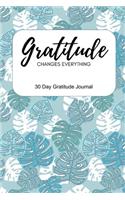 Gratitude Changes Everything: 30 Day Gratitude Journal for Women with Unique Prompts on Every Page - Cultivate a Positive Attitude of Gratitude for More Thankfulness - Blue Leaf 