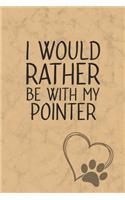 I Would Rather Be With My Pointer: Nice Lined Journal, Diary and Gift for a Man, Woman, Girl or Boy Who Really Loves Their Dog