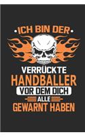 Ich bin der verrückte Handballer vor dem dich alle gewarnt haben