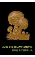 Livre des champignons pour recueillir: Documentez vos meilleurs points de cueillette de champignons