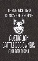 There Are Two Kinds Of People Australian Cattle Dog Owners And Sad People Notebook Journal: 110 Blank Lined Papers - 6x9 Personalized Customized Notebook Journal Gift For Australian Cattle Dog Puppy Owners and Lovers