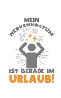 Mein Nervenkostüm ist gerade im Urlaub!