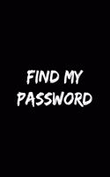 Find My Password: Funny Password Tracker Journal to Organize your Passwords