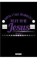 Why Y'all Trying To Test The Jesus In Me Notebook: God Notebook, Planner, Journal, Diary, Planner, Gratitude, Writing, Travel, Goal, Bullet Notebook - Size 6 x 9 - 110 Lined Pages - Office Equipment,