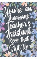 You're An Awesome Teacher's Assistant Keep That Shit Up