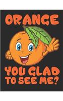 Orange you Glad to See me: Planner Weekly and Monthly for 2020 Calendar Business Planners Organizer For To do list 8,5" x 11" with Orange Fruit Food Healthy Fun Funny Humor Gi