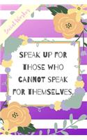 Speak Up For Those Who Cannot Speak For Themselves.: Purple Stripe Yellow Flowers Social Worker Gift - Softback Writing Book Notebook (6" x 9") 120 Lined Pages