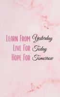 Learn From Yesterday, Live For Today, Hope For Tomorrow