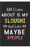 All I care about is my Sloughi and like maybe 3 people: Lined Journal, 120 Pages, 6 x 9, Funny Sloughi Dog Gift Idea, Black Matte Finish (All I care about is my Sloughi and like maybe 3 people Journal)