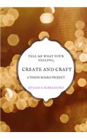 Tell me what your feeling, create and craft a vision board project.