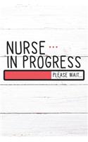 Nurse In Progress Please Wait: Nurse Journal / Notebook / Diary - Funny Quote Nurse Gift for School, Work, Birthday, or Christmas