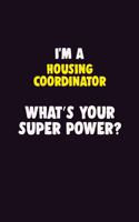 I'M A Housing Coordinator, What's Your Super Power?: 6X9 120 pages Career Notebook Unlined Writing Journal