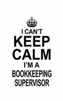 I Can't Keep Calm I'm A Bookkeeping Supervisor