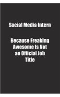 Social Media Intern Because Freaking Awesome Is Not an Official Job Title.: Lined notebook