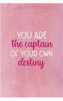 You Are The Captain Of Your Own Destiny