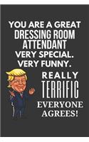 You Are A Great Dressing Room Attendant Very Special. Very Funny. Really Terrific Everyone Agrees! Notebook: Trump Gag, Lined Journal, 120 Pages, 6 x 9, Matte Finish