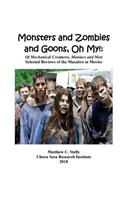 Monsters and Zombies and Goons: Oh My!: Of Mechanical Creatures, Maniacs and Men - Selected Reviews of the Macabre in Movies