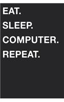 Eat Sleep Computer Repeat