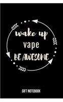 Wake Up Vape Be Awesome Gift Notebook: Journal College-Ruled 120-Pages Blank Notebook for Vapers (9 X 6 In; 15.2 X 22.9 CM)