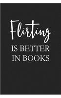 Flirting Is Better in Books: A 6x9 Inch Matte Softcover Journal Notebook with 120 Blank Lined Pages and a Funny Cover Slogan