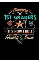 Teaching 1st Graders It's How I Roll It's My Heart & Soul: Blank Lined Journal - 6x9 - Gifts for First Grade Teacher(1 Teaching It's How I Roll)