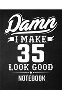 Damn I Make 35 Look Good Notebook: Funny Birthday Notebook - Blank Line Composition Notebook and Journal for 35th Birthday Gift: Funny Birthday Quote (8.5 x 11 - 110 pages)