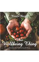 This Wellbeing Thing: Recipes for Wellbeing & More