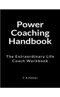 Power Coaching Handbook: The Extraordinary Life Coach Workbook