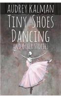 Tiny Shoes Dancing and Other Stories