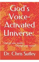 God's Voice-Activated Universe