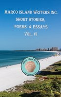 Marco Island Writers' Inc. Short Stories, Poems & Essays Vol. VI