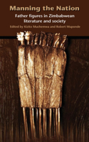 Manning the Nation: Father Figures in Zimbabwean Literature and Society(English)