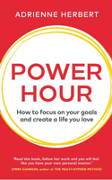 Power Hour: How to Focus on Your Goals and Create a Life You Love