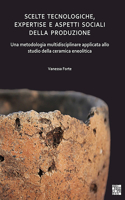 Scelte tecnologiche, expertise e aspetti sociali della produzione: Una metodologia multidisciplinare applicata allo studio della ceramica eneolitica