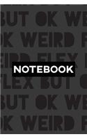 Notebook: Weird Flex But Ok Typography Meme Pattern