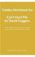Golden Notebook for Can't Hurt Me by David Goggins: A Writing Journal for Mastering Your Mind and Defying the Odds
