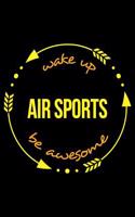 Wake Up Air Sports Be Awesome Cool Notebook for Air Sports Fans, College Ruled Journal