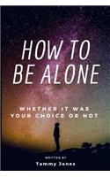 How to Be Alone