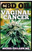 CBD Oil for Vaginal Cancer: Your Therapeutic Guide to the Treatment of Vaginal Cancer Using CBD Oil