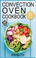 Convection Oven Cookbook: 97 Crispy, Quick and Delicious Convection Oven Recipes that anyone can cook.